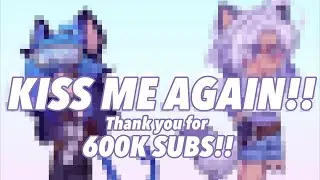 //~KISS ME AGAIN!!~// Animation Meme // Ft. My mains // 600K Sub Special!🤍💙✨