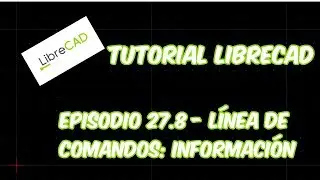 LibreCAD - Tutorial 27.8 - Línea de Comandos: Información