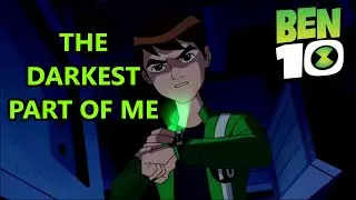 Ben 10 Alien Force | The Darkest Part of Me