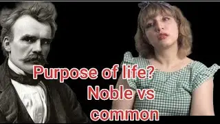 Purpose of life, Noble vs common people... The Gay Science by Friedrich Nietzsche