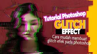 Tutorial Glitch Effect Cara mudah membuat glitch efek di photoshop