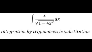 Calculus Help: Integral ∫ x/√(1-4x^2 ) dx - Integration by trigonometric substitution