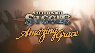 The Band Steele - Amazing Grace (feat. Bo Steele)