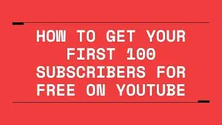 How to Get Your First 100 Subscribers for FREE on YouTube [2022]