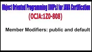 Object Oriented Programming (OOPs) for  JAVA Certification ||Member Modifiers public and default