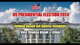 US Inthlan Result || Vote thlakna khawl a chhia! Inthlan thuthar update!