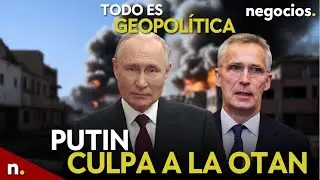 TODO ES GEOPOLÍTICA: Putin culpa a la OTAN de la guerra, Ucrania se defenderá con palas e Irán ataca