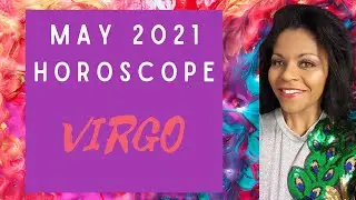VIRGO ASTROLOGY HOROSCOPE MAY 2021 FORECAST