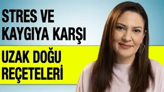 Stres ve Kaygıya Karşı Uzak Doğu Reçeteleri