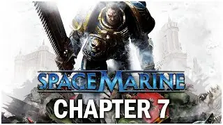 Warhammer 40,000 Space Marine Campaign Chapter 7 Walkthrough: Heart of Darkness