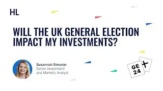 Will the UK general election impact my investments?