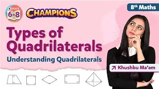 Type of Quadrilaterals Class 8 Maths - Understanding Quadrilaterals | Class 8 Mathematics | BYJU'S