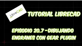LibreCAD - Tutorial 20.7 - Dibujando engranes con Gear Plugin