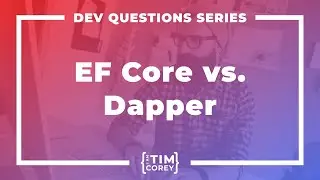 What Are Your Thoughts on Entity Framework Core vs. Dapper?