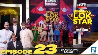 Himalaya Lok Star || EPISODE 23 || Gandharva Round