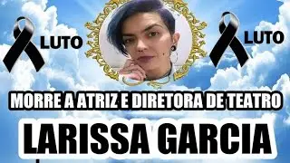 MORRE A ATRIZ E DIRETORA DE TEATRO LARISSA GARCIA COM APENAS 35 ANOS