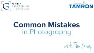 Common Mistakes in Photography - GreyLearning Webinar