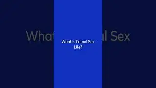 What Is Primal Sex Like?