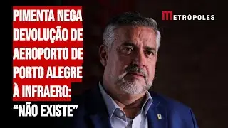 Pimenta nega devolução de Aeroporto de POA à Infraero: “Não existe”