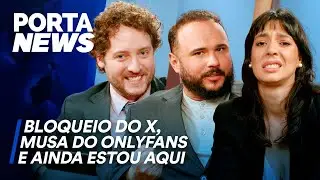 PORTA NEWS: BLOQUEIO DO X, MUSA DO ONLYFANS E AINDA ESTOU AQUI