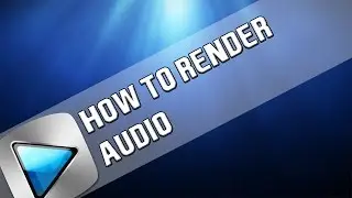 How To: Render Audio Sony Vegas Pro 11, 12 or 13