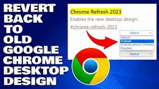 How To Revert Back To Old Google Chrome Desktop Design Layout [Guide]