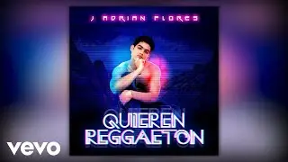 J Adrian Flores - Quieren Reggaeton (Official Audio)