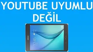 Samsung Tablet Youtube Uyumlu Değil Sorunu Çözümü