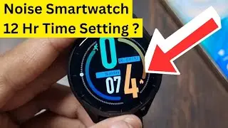 Noise Smartwatch 24 Hour Time Format Change To 12 Hour Time Format | Noise 12 Hour Time Setting