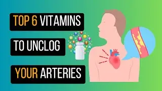Top 6 Vitamins To UNCLOG Your ARTERIES