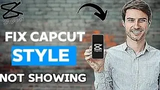 How to Fix style not showing on Capcut (Final solution)