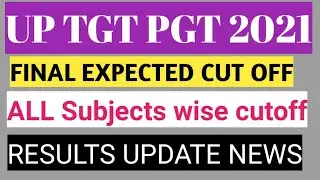 UP TGT PGT FINAL EXPECTED CUT OFF 2021 || UP TGT PGT ALL SUBJECTS CUT OFF 2021 || Up tgt pgt Result