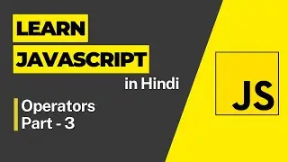 JS Operators Part 3 -  Javascript Tutorial For Beginners - 2023 JavaScript Full Course in Hindi