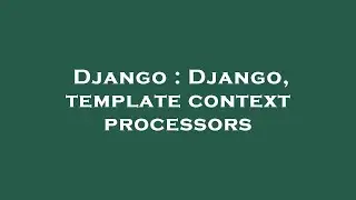 Django : Django, template context processors