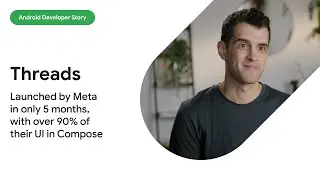 Android Developer Story: Threads built in only 5 months with 90% of UI in Compose