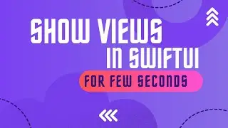 Show SwiftUI Views for Few Seconds