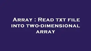 Array : Read txt file into two-dimensional array