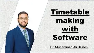 Make Timetable with Software - Part 01 | Dr MA Hashmi