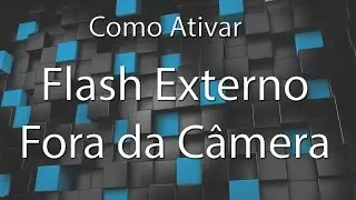 Como disparar flash externo fora da câmera