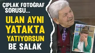 Çıplak fotoğraf sorusu... Aynı yatakta yatıyorsunuz zaten be salak!!!