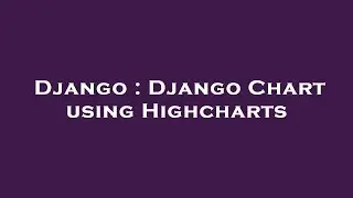 Django : Django Chart using Highcharts