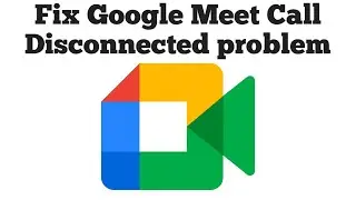 How to Fix Google meet call disconnected problem in mobile