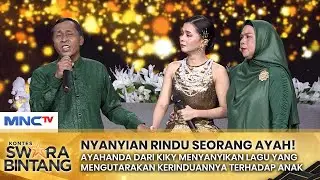 Ungkapan Rindu Seorang Ayah Untuk Anaknya Kiky | GRAND FINAL KONTES SWARA BINTANG 2024
