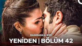 Bambaşka Biri Yeniden | Bölüm 42