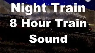 Long Train Sounds for Sleep : Night Train 8 Hour Sound