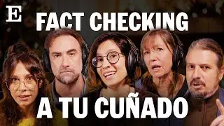 Fact checking a tu cuñado | Cómo desmontar en un minuto sus frases esta Navidad | EL PAÍS