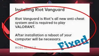 Fix Installing Riot Vanguard Riot's All New Anti Cheat System And Is Required To Play VALORANT