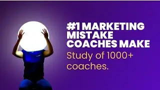 What is the #1 Marketing Mistake Coaches Make? 1000+ Coaches Studied!