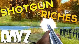 Shotgun to Riches! - DayZ Standalone