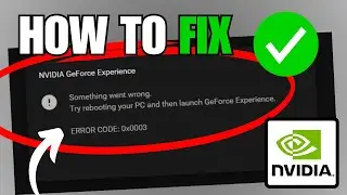 How To Fix GeForce Experience Error Code 0x0003